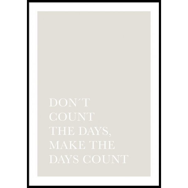 DON\\\'T COUNT THE DAYS - Plakat 50x70 cm